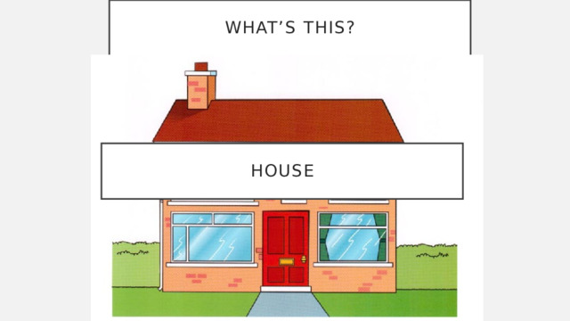 What’s this? house 