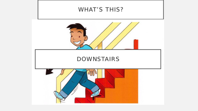 What’s this? downstairs 