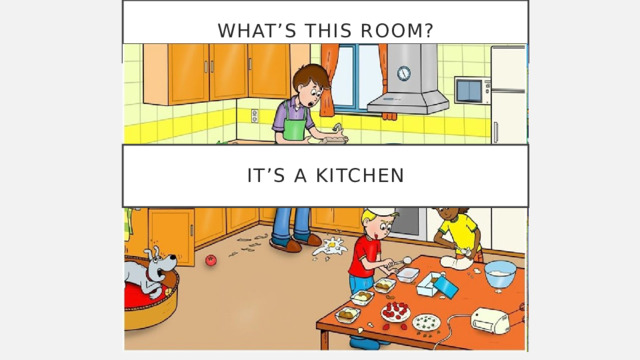 What’s this room? It’s a kitchen 