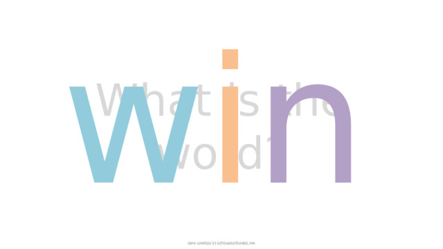 w i n What is the word? 