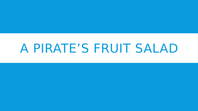 A Pirate’s fruit salad 