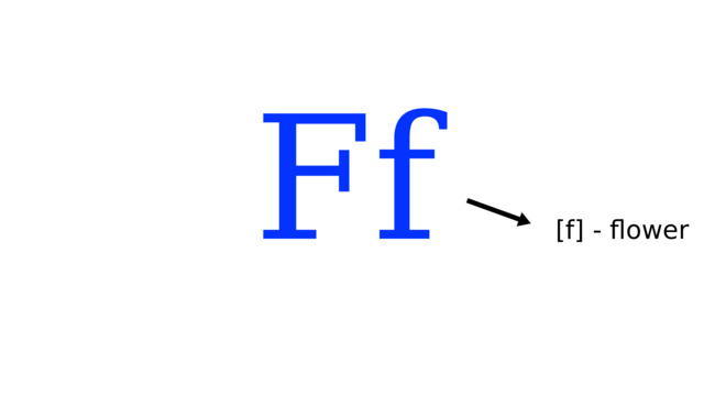 Ff [f] - flower 