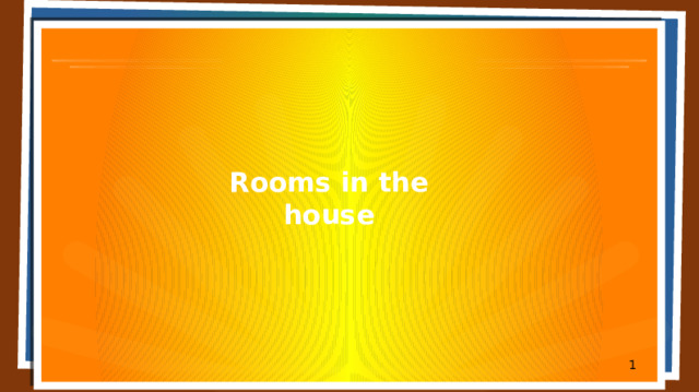 Rooms in the house  