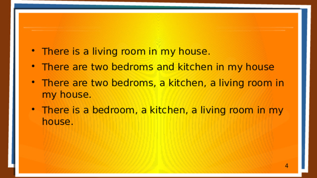 There is a living room in my house. There are two bedroms and kitchen in my house There are two bedroms, a kitchen, a living room in my house. There is a bedroom, a kitchen, a living room in my house.  