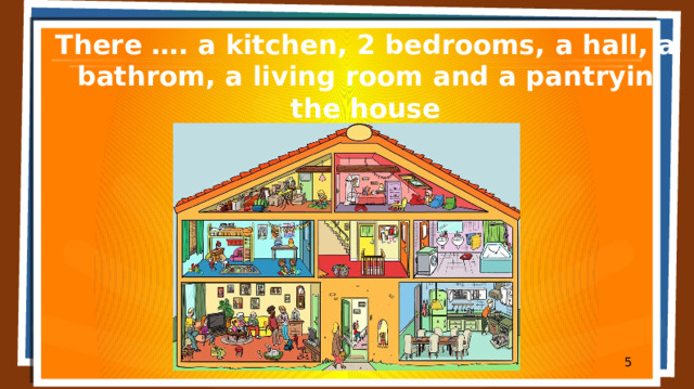 There …. a kitchen, 2 bedrooms, a hall, a bathrom, a living room and a pantryin the house  