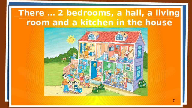 There … 2 bedrooms, a hall, a living room and a kitchen in the house  