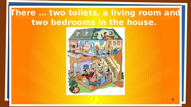 There … two toilets, a living room and two bedrooms in the house.  