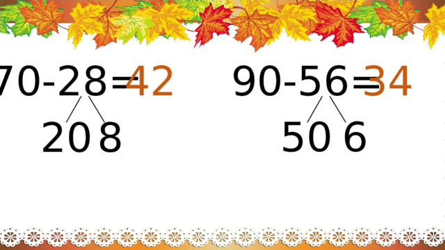 34 70-28= 90-56= 42 50 6 8 20 