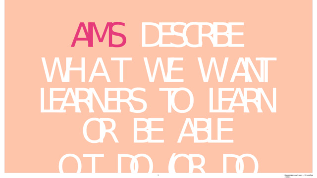 AIMS  DESCRIBE  WH A T  WE  W ANT LEARNERS  TO  LEARN  OR  BE  ABLE O T  DO  (OR  DO  BETTER)  A T  THE  END  OF  A  LESSON  Макарова  Анастасия  -  20  ноября  2024  г . 