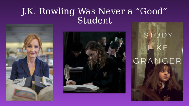 J.K. Rowling Was Never a “Good” Student 