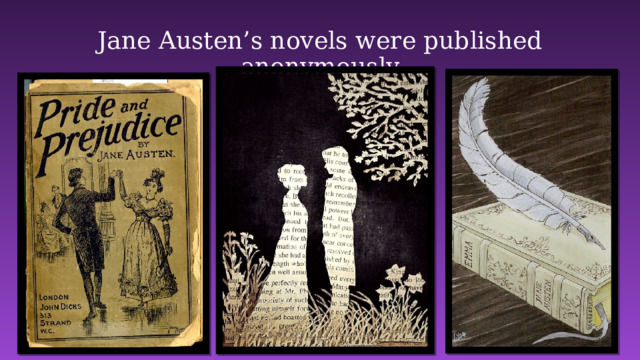 Jane Austen’s novels were published anonymously 