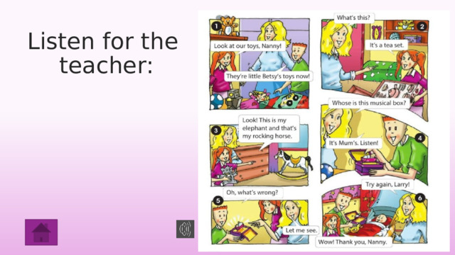 Listen for the  teacher: 
