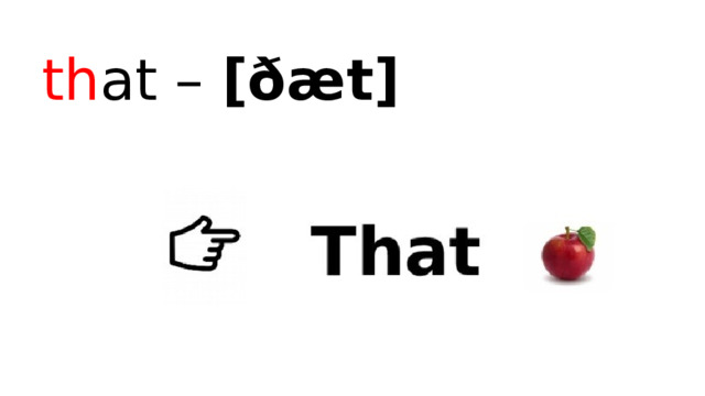 th at – [ ðæt ] 