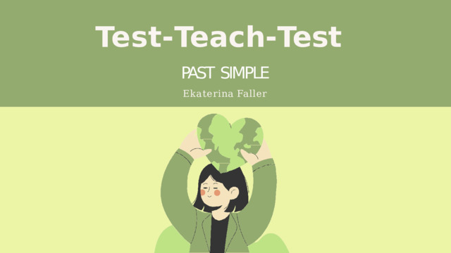 Test- Teach- Test PAST  SIMPLE Ekaterina  Faller 