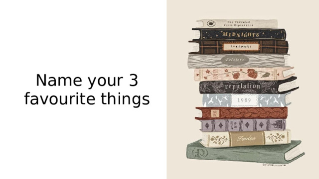 Name your 3 favourite things 