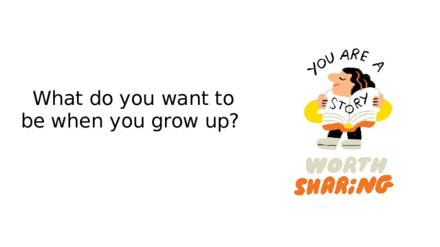 What do you want to be when you grow up? 