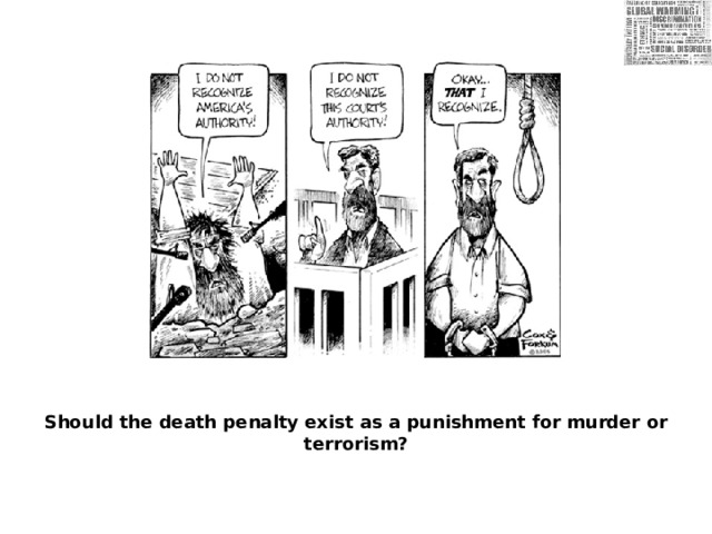 Should the death penalty exist as a punishment for murder or terrorism? 