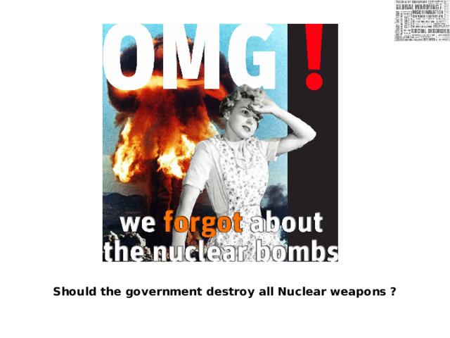 Should the government destroy all Nuclear weapons ? 
