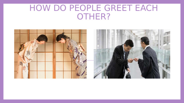 How do people greet each other? 