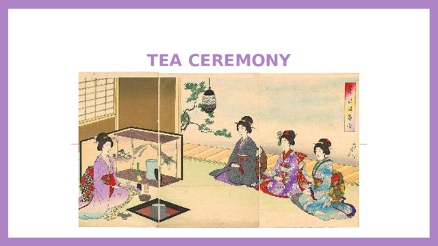   Tea ceremony 