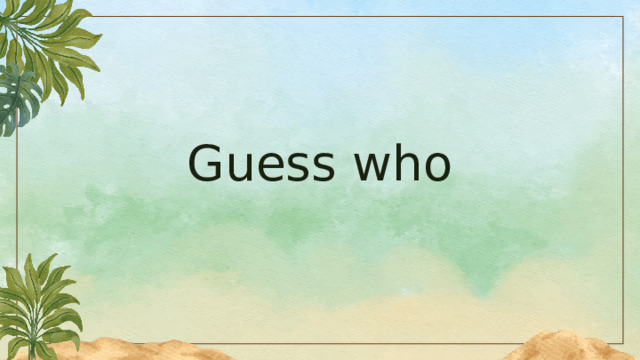 Guess who 