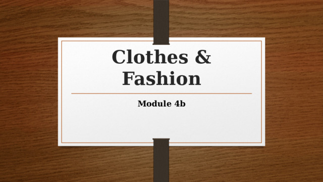 Сlothes & Fashion Module 4b 