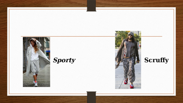 Scruffy  Sporty  