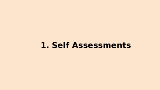 1.  Self  Assessments 