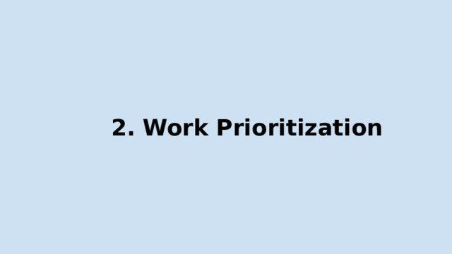 2.  Work  Prioritization 