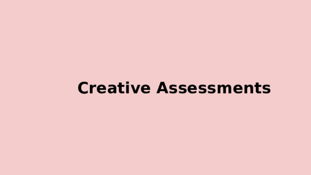 Creative  Assessments 