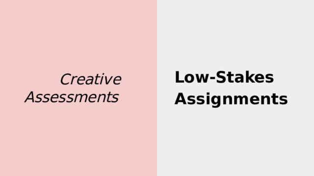 Low-Stakes  Assignments C r eati v e Assessments 