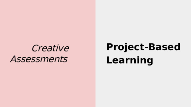 P r oject-Based Learning C r eati v e Assessments 