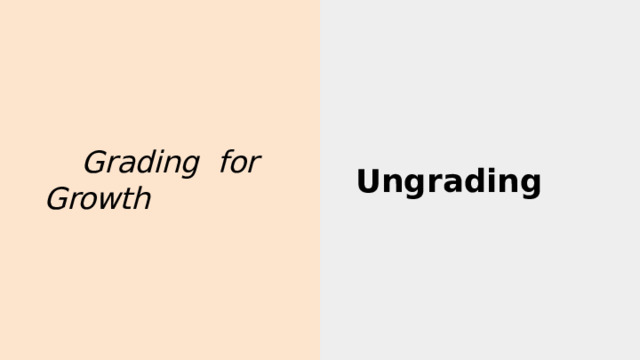 G r ading for  Growth Ungrading 
