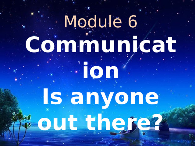 Module 6 Communication Is anyone out there? 