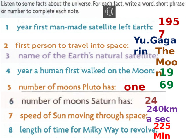 1957 Yu.Gagarin The Moon 1969 one 24 240km  a sec 225 Mln years 