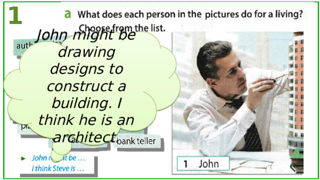 1 John might be drawing designs to construct a building. I think he is an architect. 