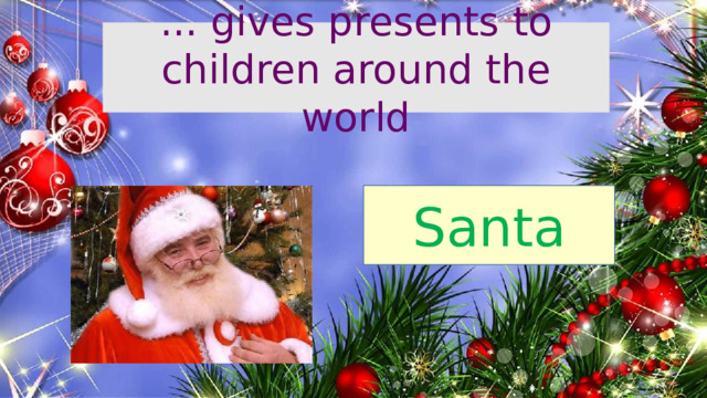 ... gives presents to children around the world Santa 