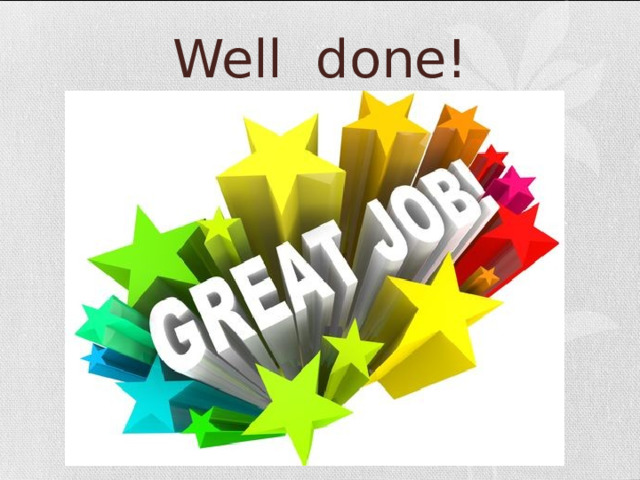 Well done! 