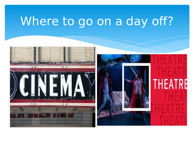 Where to go on a day off? 