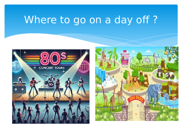 Where to go on a day off ? 