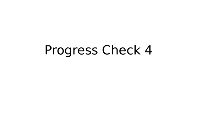 Progress Check 4 
