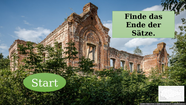 Finde das Ende der Sätze. Start 