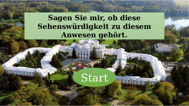 Sagen Sie mir, ob diese Sehenswürdigkeit zu diesem Anwesen gehört. Start 