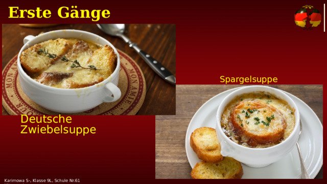 Erste Gänge Spargelsuppe Deutsche Zwiebelsuppe Karimowa S-, Klasse 9L, Schule Nr.61 Uljanowsk 