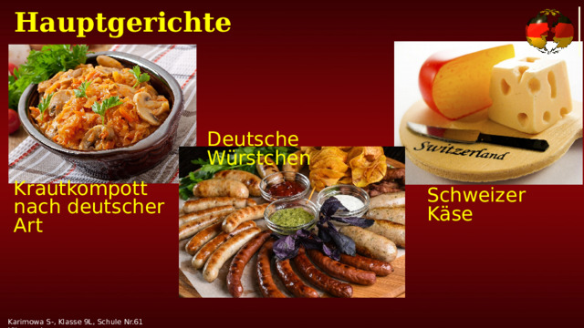 Hauptgerichte Deutsche Würstchen Krautkompott nach deutscher Art Schweizer Käse Karimowa S-, Klasse 9L, Schule Nr.61 Uljanowsk 