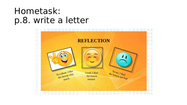 Hometask:  p.8. write a letter 