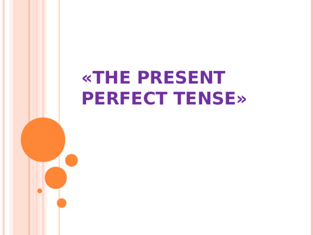  « THE PRESENT PERFECT TENSE »     