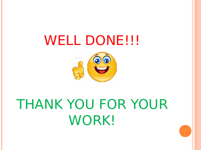 WELL DONE!!!     THANK YOU FOR YOUR WORK! 