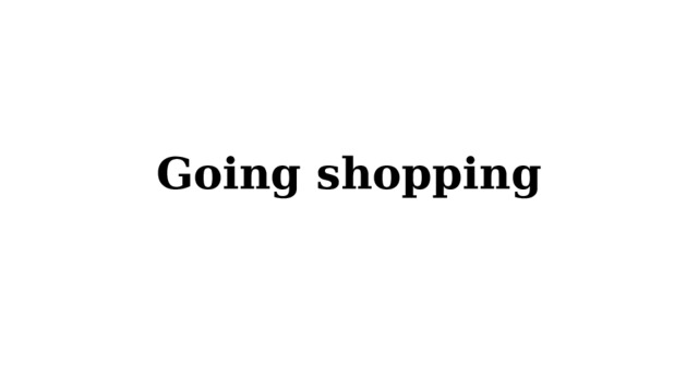 Going shopping 