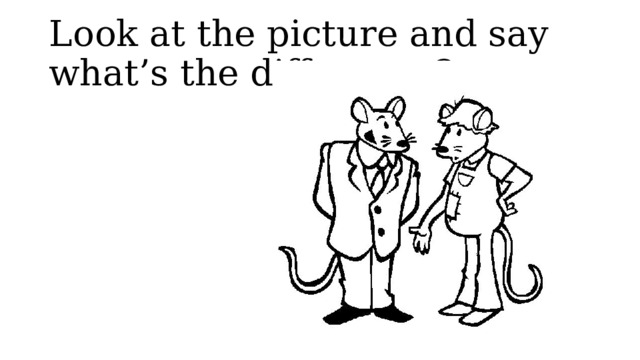 Spotlight 7 Module 1a Look at the picture and say what’s the difference? 